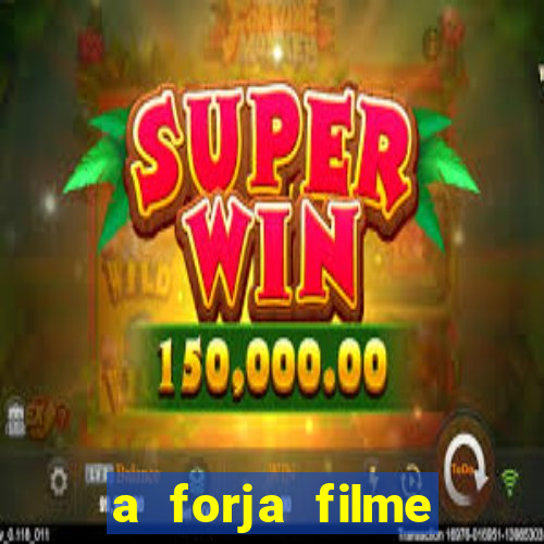 a forja filme completo dublado topflix